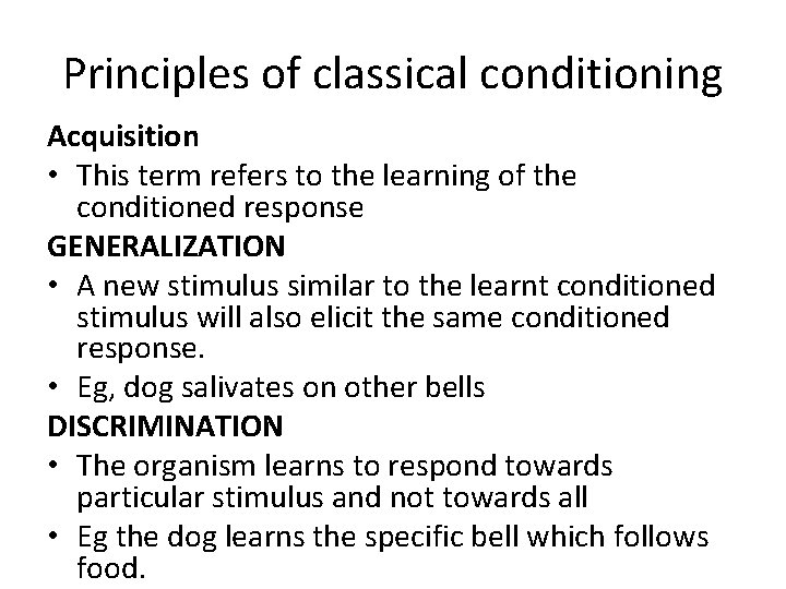 Principles of classical conditioning Acquisition • This term refers to the learning of the
