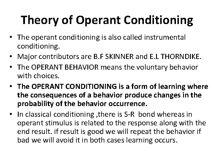 Theory of Operant Conditioning • The operant conditioning is also called instrumental conditioning. •