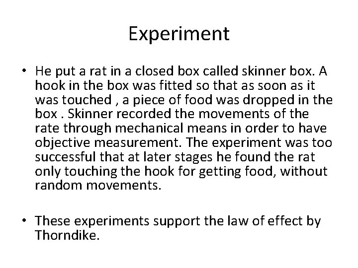 Experiment • He put a rat in a closed box called skinner box. A