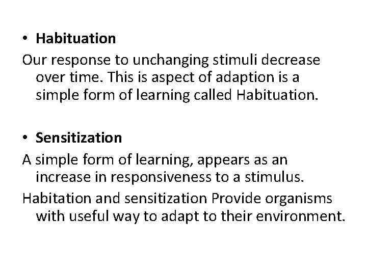  • Habituation Our response to unchanging stimuli decrease over time. This is aspect