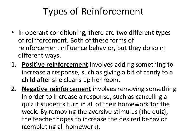 Types of Reinforcement • In operant conditioning, there are two different types of reinforcement.