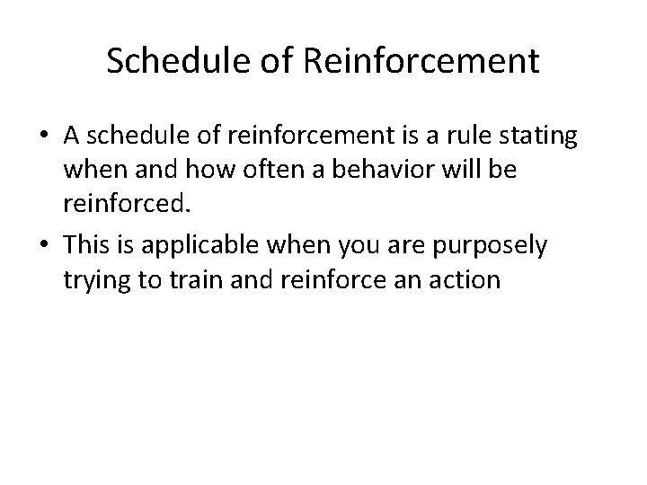 Schedule of Reinforcement • A schedule of reinforcement is a rule stating when and