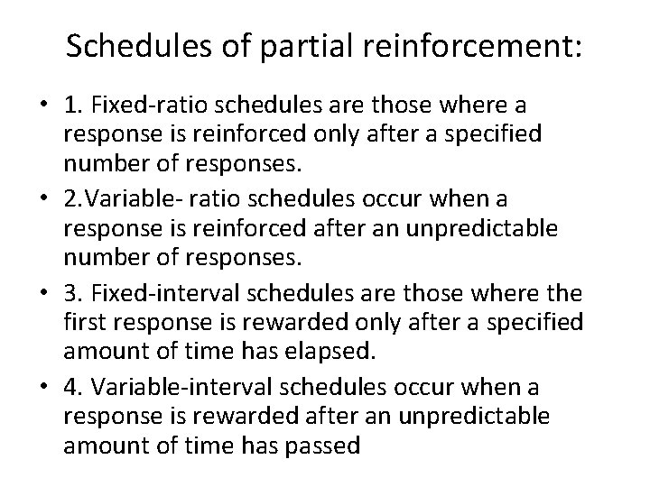 Schedules of partial reinforcement: • 1. Fixed-ratio schedules are those where a response is