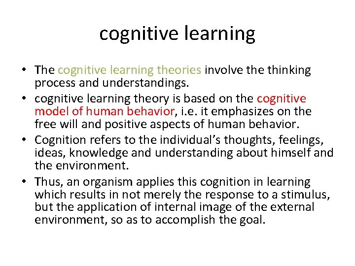 cognitive learning • The cognitive learning theories involve thinking process and understandings. • cognitive