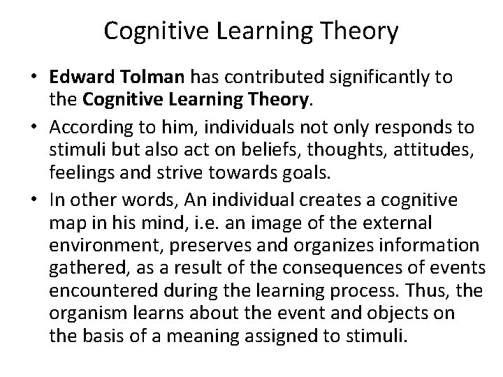 Cognitive Learning Theory • Edward Tolman has contributed significantly to the Cognitive Learning Theory.