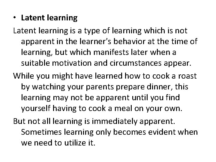  • Latent learning is a type of learning which is not apparent in
