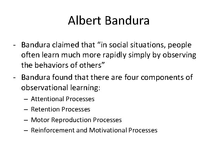Albert Bandura - Bandura claimed that “in social situations, people often learn much more