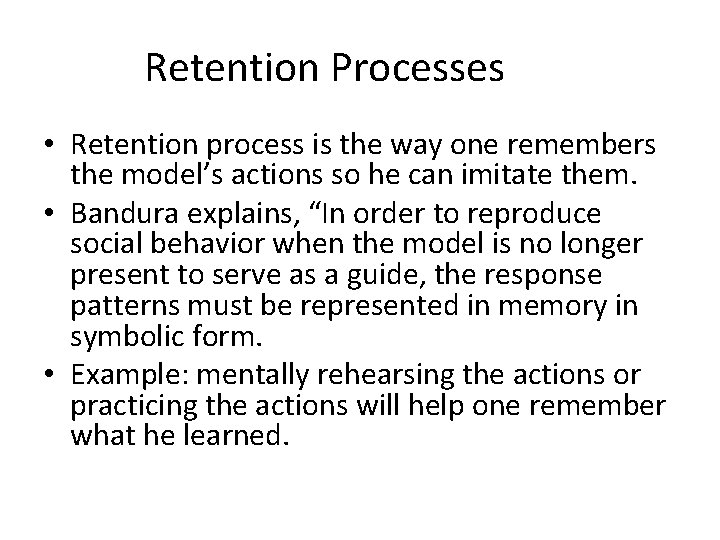 Retention Processes • Retention process is the way one remembers the model’s actions so