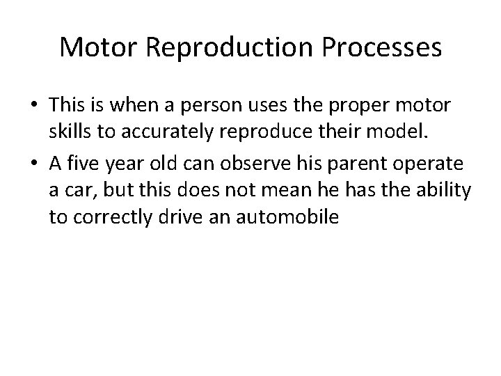 Motor Reproduction Processes • This is when a person uses the proper motor skills