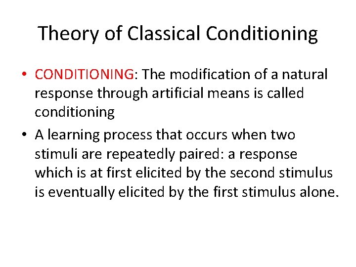 Theory of Classical Conditioning • CONDITIONING: The modification of a natural response through artificial