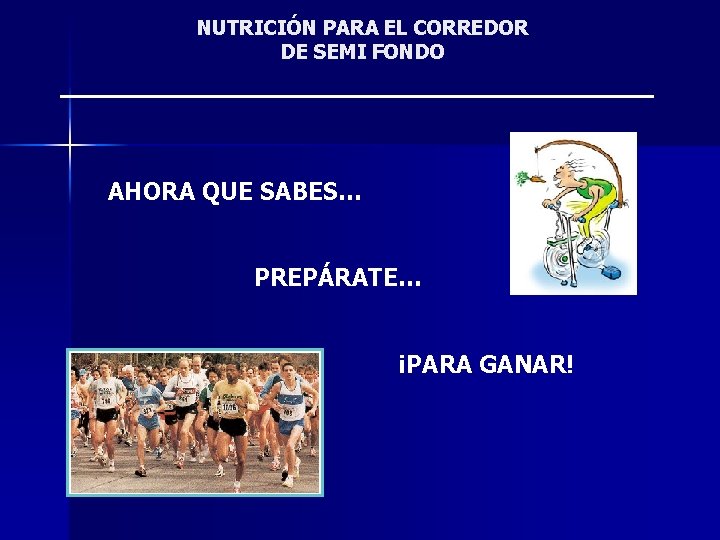 NUTRICIÓN PARA EL CORREDOR DE SEMI FONDO AHORA QUE SABES… PREPÁRATE… ¡PARA GANAR! 