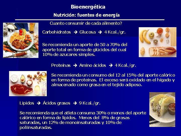 Bioenergética Nutrición: fuentes de energía Cuanto consumir de cada alimento? Carbohidratos Glucosa 4 Kcal.