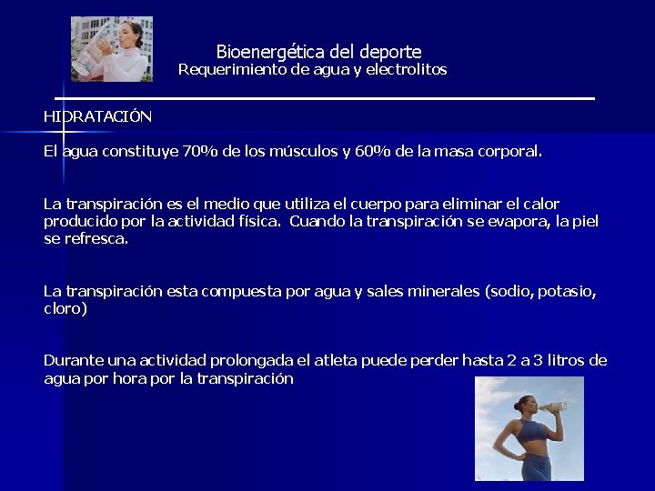 Bioenergética del deporte Requerimiento de agua y electrolitos HIDRATACIÓN El agua constituye 70% de