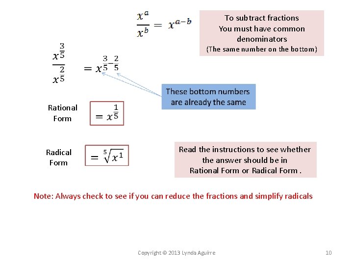 To subtract fractions You must have common denominators (The same number on the bottom)