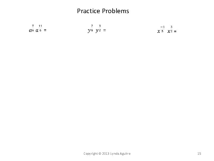 Practice Problems Copyright © 2013 Lynda Aguirre 15 
