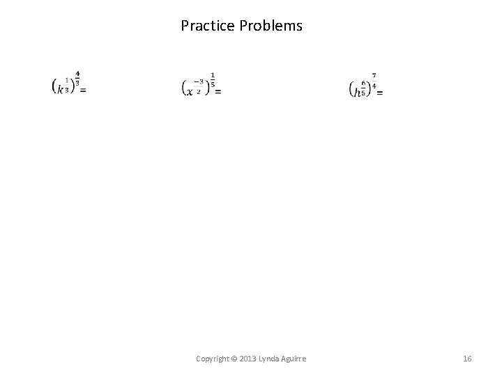 Practice Problems Copyright © 2013 Lynda Aguirre 16 