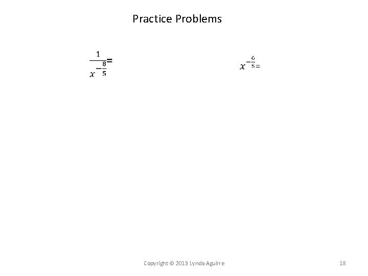 Practice Problems Copyright © 2013 Lynda Aguirre 18 