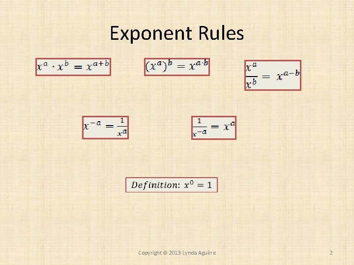 Exponent Rules Copyright © 2013 Lynda Aguirre 2 