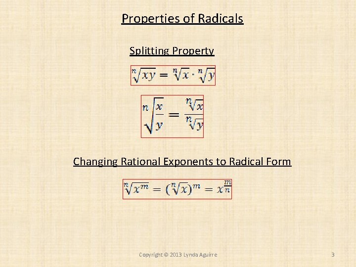 Properties of Radicals Splitting Property Changing Rational Exponents to Radical Form Copyright © 2013