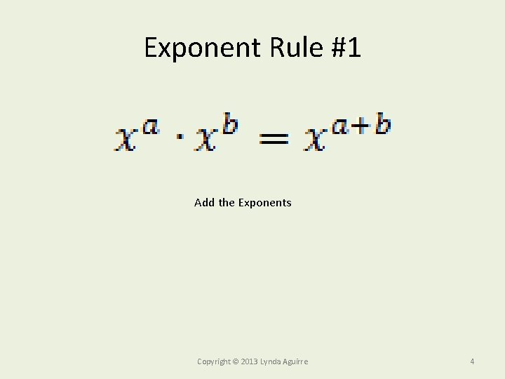 Exponent Rule #1 Add the Exponents Copyright © 2013 Lynda Aguirre 4 