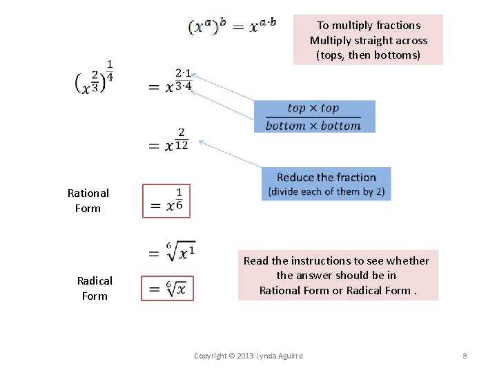 To multiply fractions Multiply straight across (tops, then bottoms) Rational Form Radical Form Read