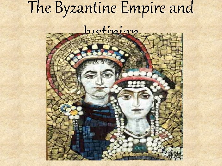 The Byzantine Empire and Justinian 