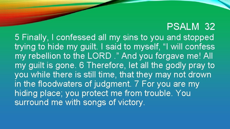 PSALM 32 5 Finally, I confessed all my sins to you and stopped trying