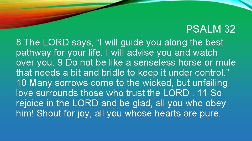 PSALM 32 8 The LORD says, “I will guide you along the best pathway