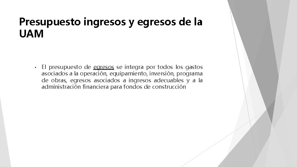 Presupuesto ingresos y egresos de la UAM • El presupuesto de egresos se integra