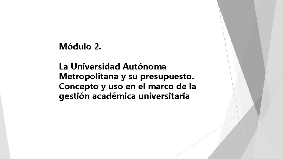 Módulo 2. La Universidad Autónoma Metropolitana y su presupuesto. Concepto y uso en el