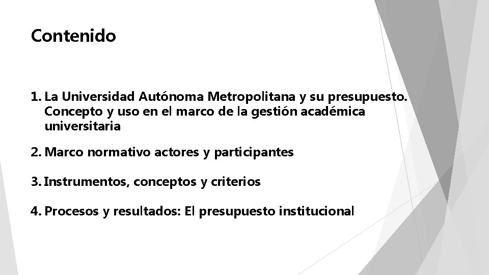 Contenido 1. La Universidad Autónoma Metropolitana y su presupuesto. Concepto y uso en el