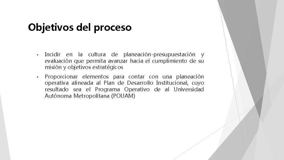 Objetivos del proceso • Incidir en la cultura de planeación-presupuestación y evaluación que permita