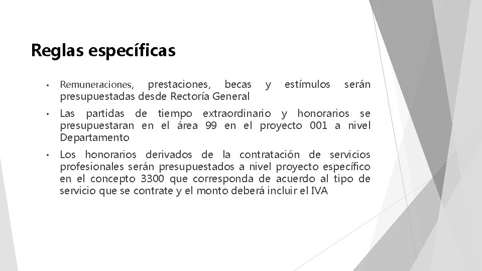 Reglas específicas • Remuneraciones, prestaciones, becas presupuestadas desde Rectoría General y estímulos serán •