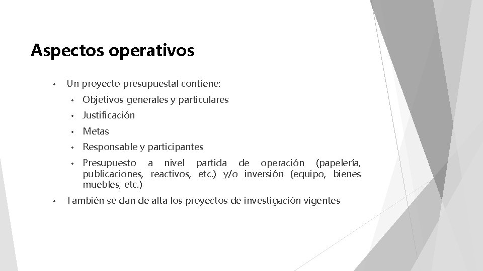 Aspectos operativos • • Un proyecto presupuestal contiene: • Objetivos generales y particulares •