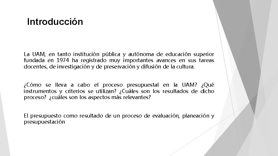 Introducción La UAM, en tanto institución pública y autónoma de educación superior fundada en