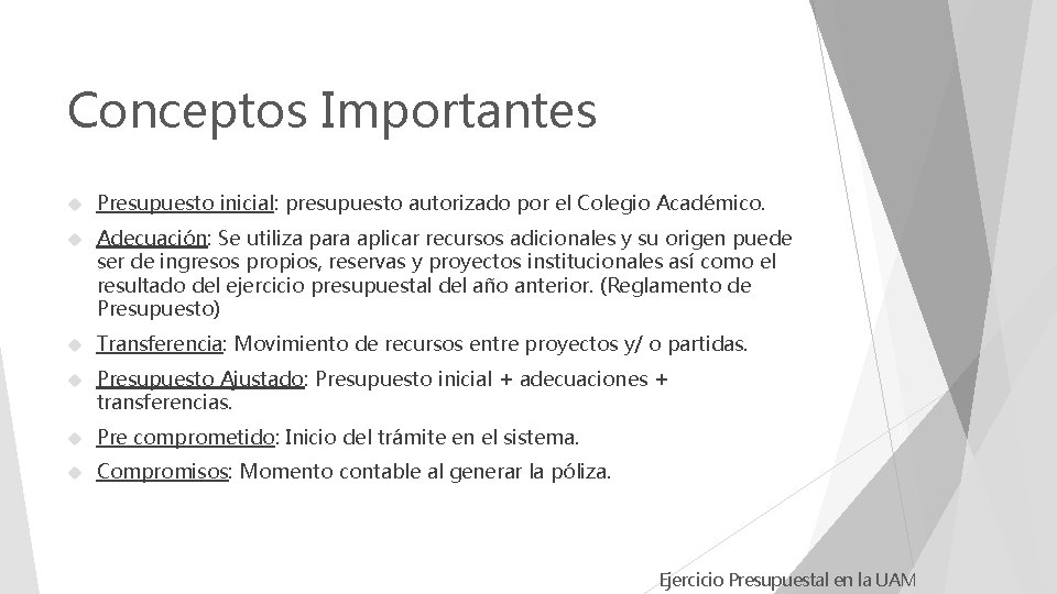 Conceptos Importantes Presupuesto inicial: presupuesto autorizado por el Colegio Académico. Adecuación: Se utiliza para