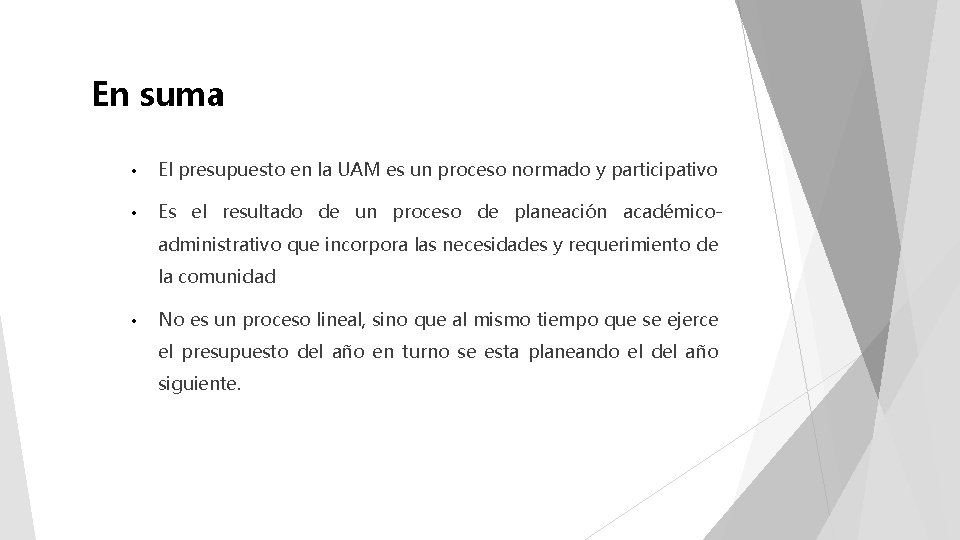 En suma • El presupuesto en la UAM es un proceso normado y participativo