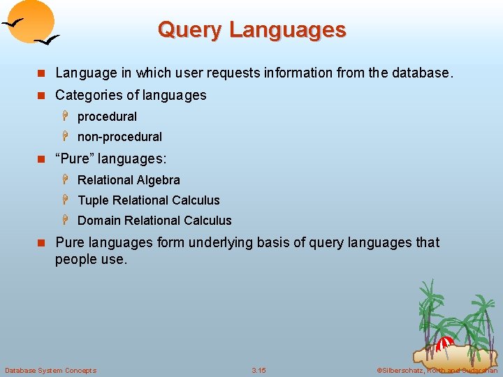 Query Languages n Language in which user requests information from the database. n Categories