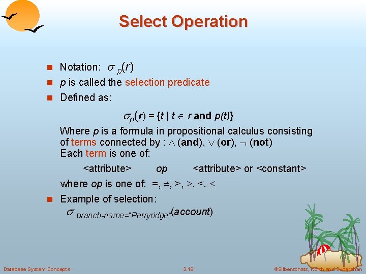 Select Operation n Notation: p(r) n p is called the selection predicate n Defined
