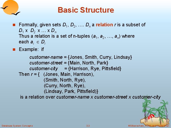 Basic Structure n Formally, given sets D 1, D 2, …. Dn a relation