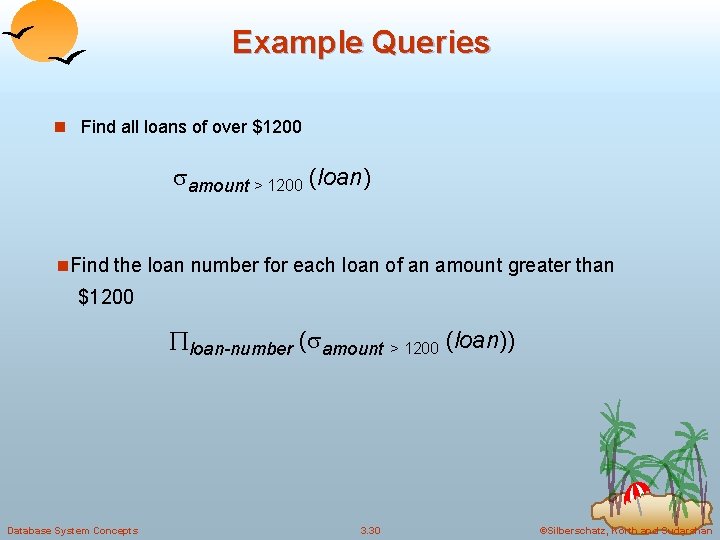 Example Queries n Find all loans of over $1200 amount > 1200 (loan) n.