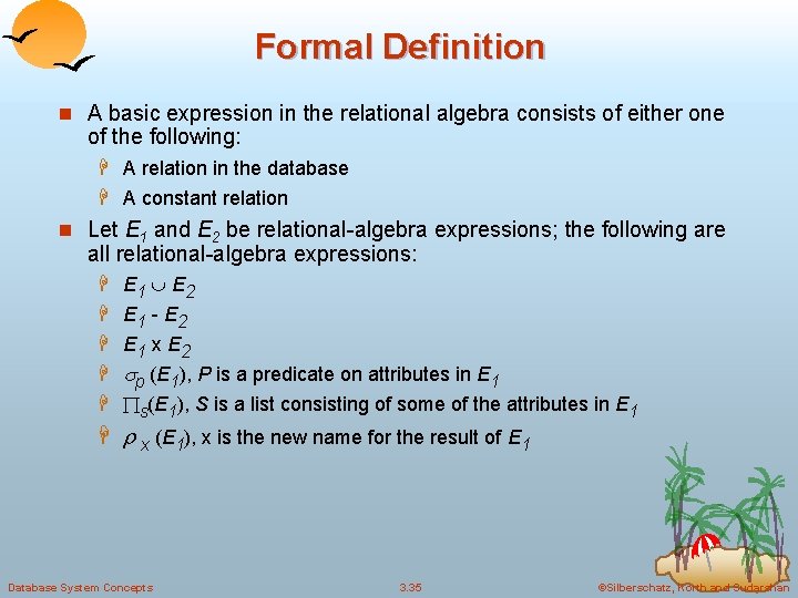 Formal Definition n A basic expression in the relational algebra consists of either one