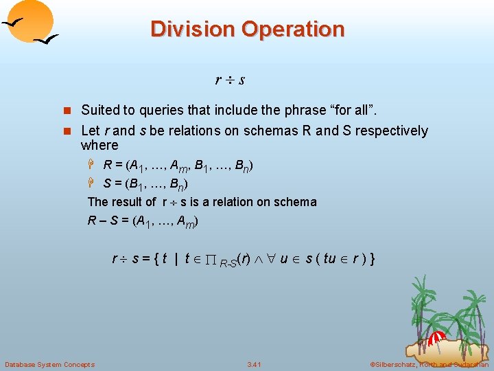 Division Operation r s n Suited to queries that include the phrase “for all”.