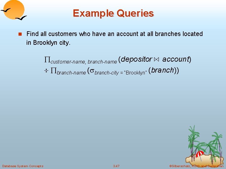 Example Queries n Find all customers who have an account at all branches located