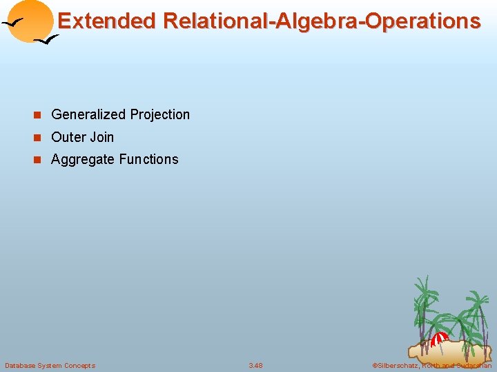 Extended Relational-Algebra-Operations n Generalized Projection n Outer Join n Aggregate Functions Database System Concepts