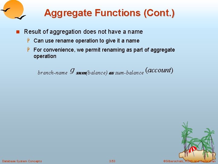 Aggregate Functions (Cont. ) n Result of aggregation does not have a name H