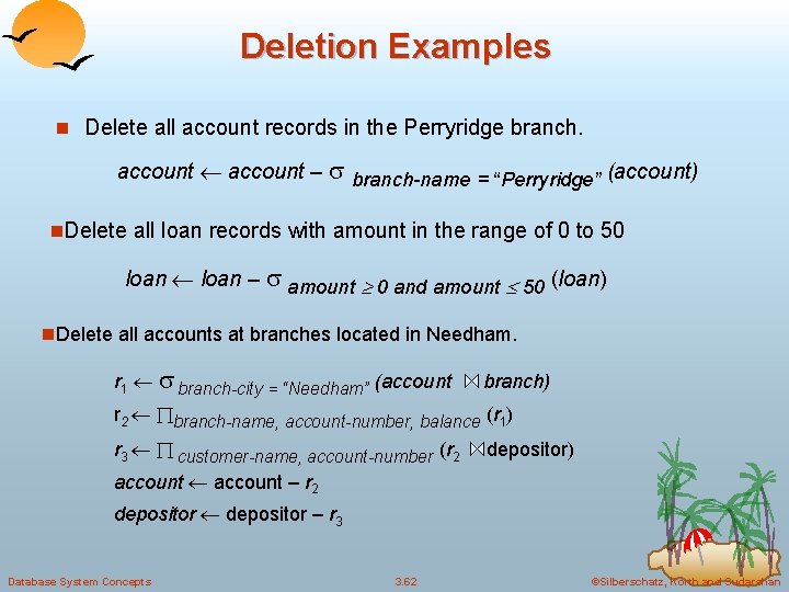 Deletion Examples n Delete all account records in the Perryridge branch. account – branch-name