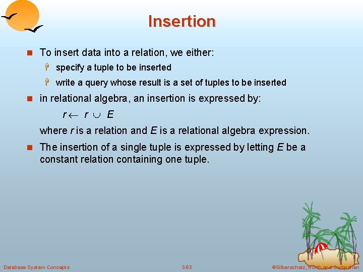 Insertion n To insert data into a relation, we either: H specify a tuple