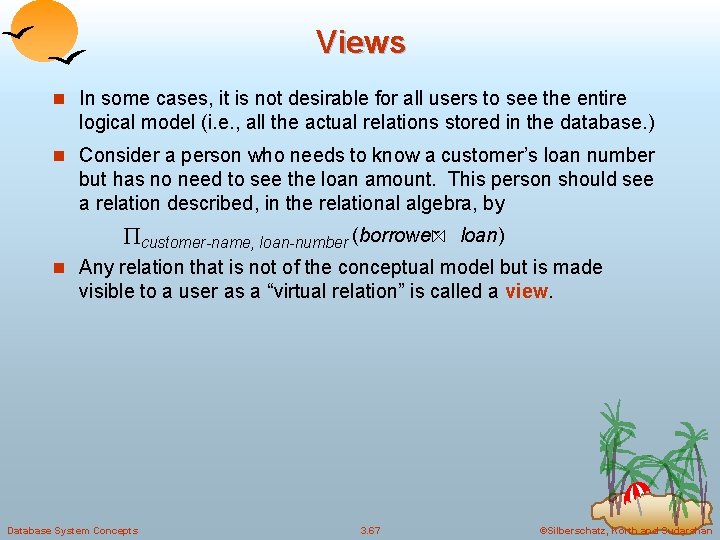 Views n In some cases, it is not desirable for all users to see