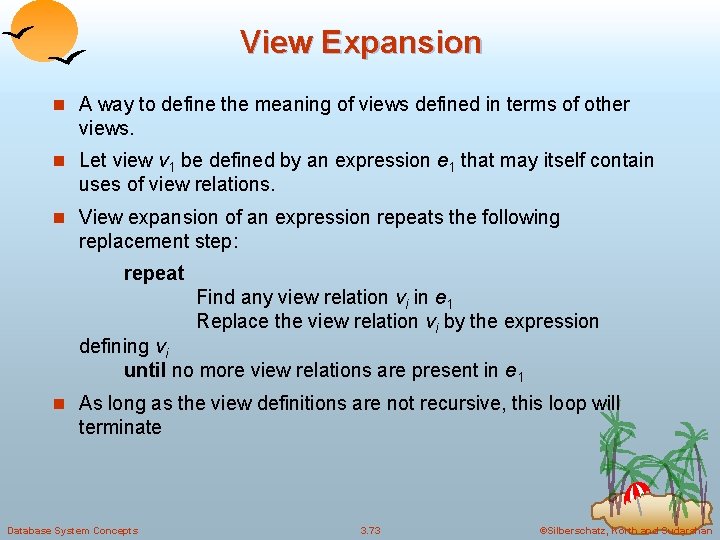 View Expansion n A way to define the meaning of views defined in terms